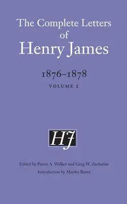 Les lettres complètes de Henry James, 1876-1878 : Volume 1 Volume 1 - The Complete Letters of Henry James, 1876-1878: Volume 1 Volume 1
