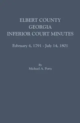 Comté d'Elbert, Géorgie, Procès-verbaux des tribunaux inférieurs, 4 février 1791-14 juillet 1801 - Elbert County, Georgia, Inferior Court Minutes, February 4, 1791-July 14, 1801