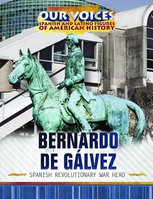 Bernardo de Glvez : Héros de la guerre d'indépendance espagnole - Bernardo de Glvez: Spanish Revolutionary War Hero