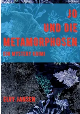 Jo et la métamorphose : Ein Mystery Krimi - Jo und die Metamorphose: Ein Mystery Krimi