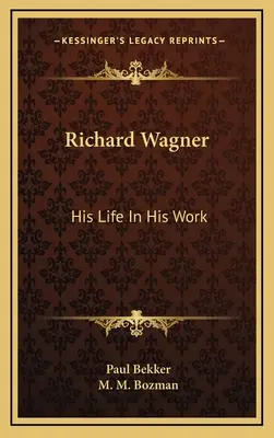 Richard Wagner : Sa vie dans son œuvre - Richard Wagner: His Life In His Work