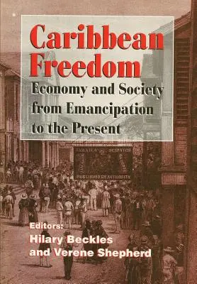 La liberté dans les Caraïbes : Économie et société de l'émancipation à nos jours - Caribbean Freedom: Economy and Society from Emancipation to the Present