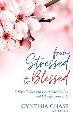 Du stress à la bénédiction : 5 étapes simples pour apprendre la méditation et changer votre vie - From Stressed to Blessed: 5 Simple Steps to Learn Meditation and Change Your Life