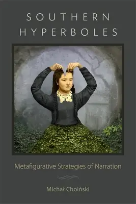 Hyperboles du Sud : Stratégies métafiguratives de narration - Southern Hyperboles: Metafigurative Strategies of Narration