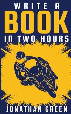 Écrire un livre en deux heures : Comment écrire un livre, un roman ou un livre pour enfants en moins de 30 jours - Write a Book in Two Hours: How to Write a Book, Novel, or Children's Book in Far Less than 30 Days