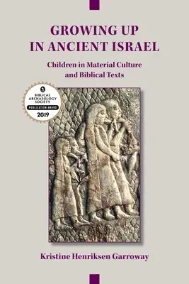 Grandir dans l'ancien Israël : Les enfants dans la culture matérielle et les textes bibliques - Growing Up in Ancient Israel: Children in Material Culture and Biblical Texts