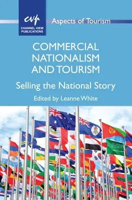 Nationalisme commercial et tourisme : Vendre l'histoire nationale - Commercial Nationalism and Tourism: Selling the National Story