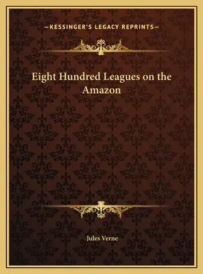 Huit cents lieues sur l'Amazone - Eight Hundred Leagues on the Amazon