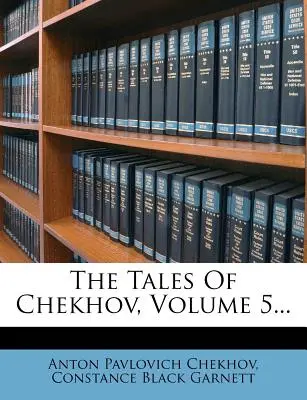 Les Contes de Tchekhov, Volume 5... - The Tales of Chekhov, Volume 5...