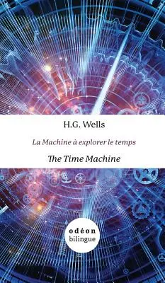 The Time Machine / La Machine explorer le temps : Side-by-Side anglais-français - The Time Machine / La Machine  explorer le temps: English-French Side-by-Side