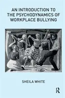 Une introduction à la psychodynamique de l'intimidation au travail - An Introduction to the Psychodynamics of Workplace Bullying