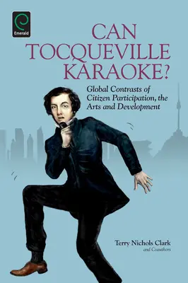 Tocqueville peut-il faire du karaoké ? Contrastes mondiaux de la participation citoyenne, des arts et du développement - Can Tocqueville Karaoke?: Global Contrasts of Citizen Participation, the Arts and Development