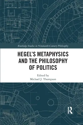 La métaphysique de Hegel et la philosophie politique - Hegel's Metaphysics and the Philosophy of Politics