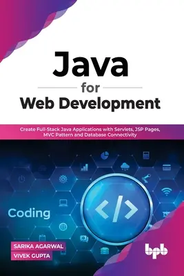 Java pour le développement Web : Créer des applications Java complètes avec des servlets, des pages JSP, le modèle MVC et la connectivité aux bases de données - Java for Web Development: Create Full-Stack Java Applications with Servlets, JSP Pages, MVC Pattern and Database Connectivity