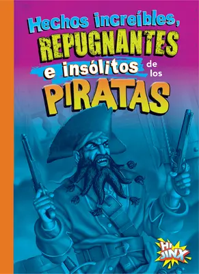 Faits incroyables, répugnants et insolites sur les pirates - Hechos Increbles, Repugnantes E Inslitos de Los Piratas