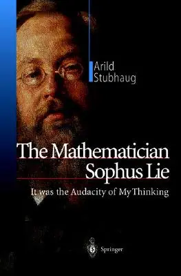 Le mathématicien Sophus Lie : C'était l'audace de ma pensée - The Mathematician Sophus Lie: It Was the Audacity of My Thinking