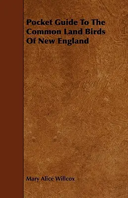 Guide de poche des oiseaux de la Nouvelle-Angleterre - Pocket Guide to the Common Land Birds of New England