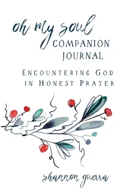 Journal d'accompagnement Oh My Soul : Rencontrer Dieu dans une prière sincère - Oh My Soul Companion Journal: Encountering God in Honest Prayer