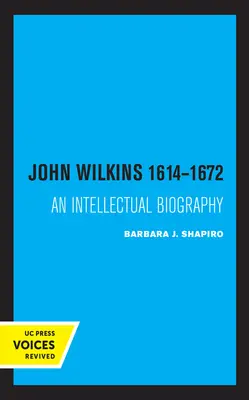 John Wilkins 1614-1672 : Une biographie intellectuelle - John Wilkins 1614-1672: An Intellectual Biography