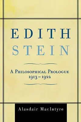 Edith Stein : Un prologue philosophique, 1913-1922 - Edith Stein: A Philosophical Prologue, 1913-1922