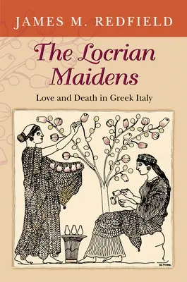 Les jeunes filles de Locrie : L'amour et la mort dans l'Italie grecque - The Locrian Maidens: Love and Death in Greek Italy