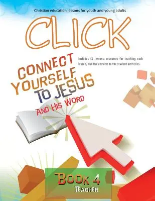 Click, Livre 4 (Enseignant) : Connectez-vous à Jésus et à sa Parole - Click, Book 4 (Teacher): Connect Yourself to Jesus and His Word