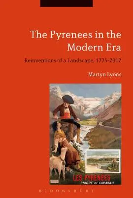 Les Pyrénées à l'ère moderne : Réinventions d'un paysage, 1775-2012 - The Pyrenees in the Modern Era: Reinventions of a Landscape, 1775-2012