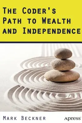 Le chemin du codeur vers la richesse et l'indépendance - The Coder's Path to Wealth and Independence