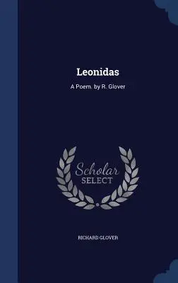 Leonidas : Un poème. par R. Glover - Leonidas: A Poem. by R. Glover