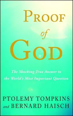 La preuve de Dieu : La vraie réponse choquante à la question la plus importante au monde - Proof of God: The Shocking True Answer to the World's Most Important Question