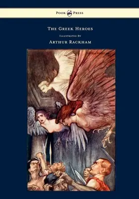 Les héros grecs - Histoires traduites de Niebuhr - Illustrées par Arthur Rackham - The Greek Heroes - Stories Translated from Niebuhr - Illustrated by Arthur Rackham