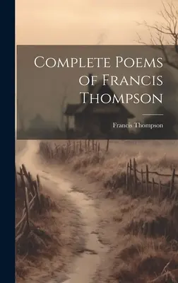 Poèmes complets de Francis Thompson - Complete Poems of Francis Thompson