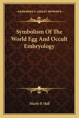 Symbolisme de l'œuf mondial et embryologie occulte - Symbolism Of The World Egg And Occult Embryology