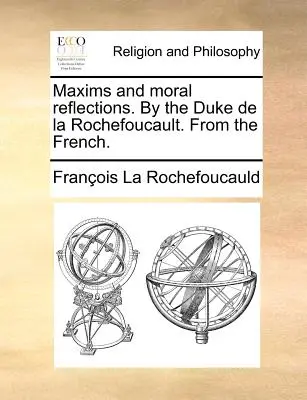 Maximes et réflexions morales, par le duc de la Rochefoucault, d'après le français. - Maxims and Moral Reflections. by the Duke de la Rochefoucault. from the French.