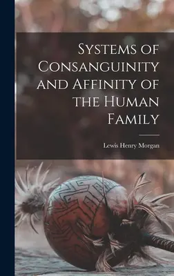 Systèmes de consanguinité et d'affinité de la famille humaine - Systems of Consanguinity and Affinity of the Human Family