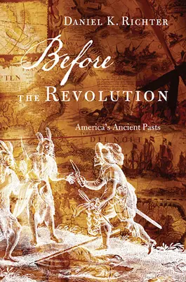 Avant la révolution : Le passé ancien de l'Amérique - Before the Revolution: America's Ancient Pasts