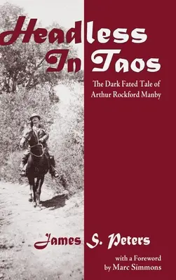 Sans tête à Taos : L'histoire sombre et fatale d'Arthur Rockford Manby - Headless in Taos: The Dark Fated Tale of Arthur Rockford Manby