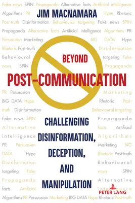 Au-delà de la post-communication : Remettre en question la désinformation, la tromperie et la manipulation - Beyond Post-Communication: Challenging Disinformation, Deception, and Manipulation