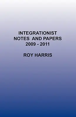 Notes et documents intégrationnistes 2009 -2011 - Integrationist Notes and Papers 2009 -2011