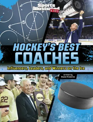 Les meilleurs entraîneurs de hockey : Les meilleurs entraîneurs de hockey : influenceurs, leaders et gagnants sur la glace - Hockey's Best Coaches: Influencers, Leaders, and Winners on the Ice