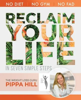 RECLAIM Your Life : How to drop 5kg a month in 7 simple steps No Diet, No Gym, No Fad. - RECLAIM Your Life: How to drop 5kg a month in 7 simple steps No Diet, No Gym, No Fad.