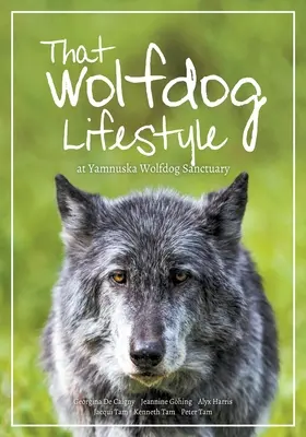 Le style de vie des chiens-loups : au sanctuaire des chiens-loups de Yamnuska - That Wolfdog Lifestyle: at Yamnuska Wolfdog Sanctuary