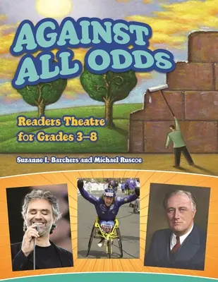 Contre toute attente : théâtre de lecture pour les élèves de la 3e à la 8e année - Against All Odds: Readers Theatre for Grades 3-8