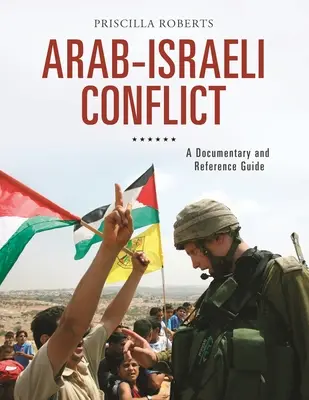 Le conflit israélo-arabe : Documentaire et guide de référence - Arab-Israeli Conflict: A Documentary and Reference Guide
