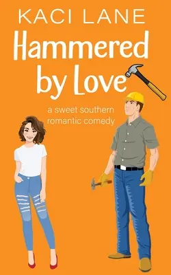 Martelée par l'amour : Une douce comédie romantique du Sud - Hammered by Love: A Sweet Southern Romantic Comedy