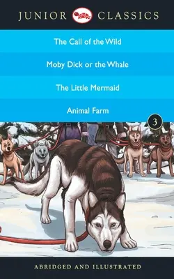 Classique Junior - Livre-3 (L'appel de la nature, Moby Dick ou la baleine, La petite sirène, La ferme des animaux) (Classique Junior) - Junior Classic - Book-3 (The Call of the Wild, Moby Dick or The Whale, The Little Mermaid, Animal Farm) (Junior Classics)