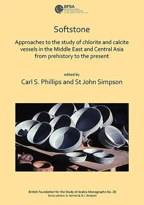 Softstone : Approches de l'étude des vases de chlorite et de calcite au Moyen-Orient et en Asie centrale, de la préhistoire à la préhistoire - Softstone: Approaches to the Study of Chlorite and Calcite Vessels in the Middle East and Central Asia from Prehistory to the Pre