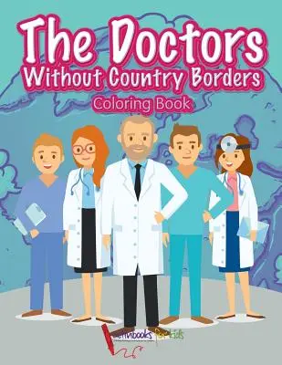Le livre de coloriage de Médecins sans frontières - The Doctors Without Country Borders Coloring Book