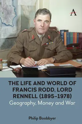 La vie et l'univers de Francis Rodd, Lord Rennell (1895-1978) : Géographie, argent et guerre - The Life and World of Francis Rodd, Lord Rennell (1895-1978): Geography, Money and War