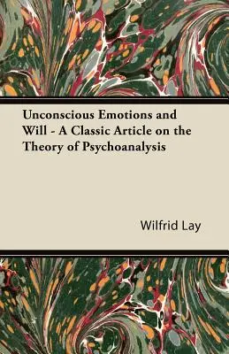 Emotions inconscientes et volonté - Un article classique sur la théorie de la psychanalyse - Unconscious Emotions and Will - A Classic Article on the Theory of Psychoanalysis